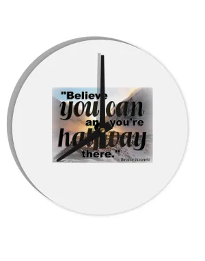 Believe You Can T Roosevelt 10 InchRound Wall Clock  by TooLoud