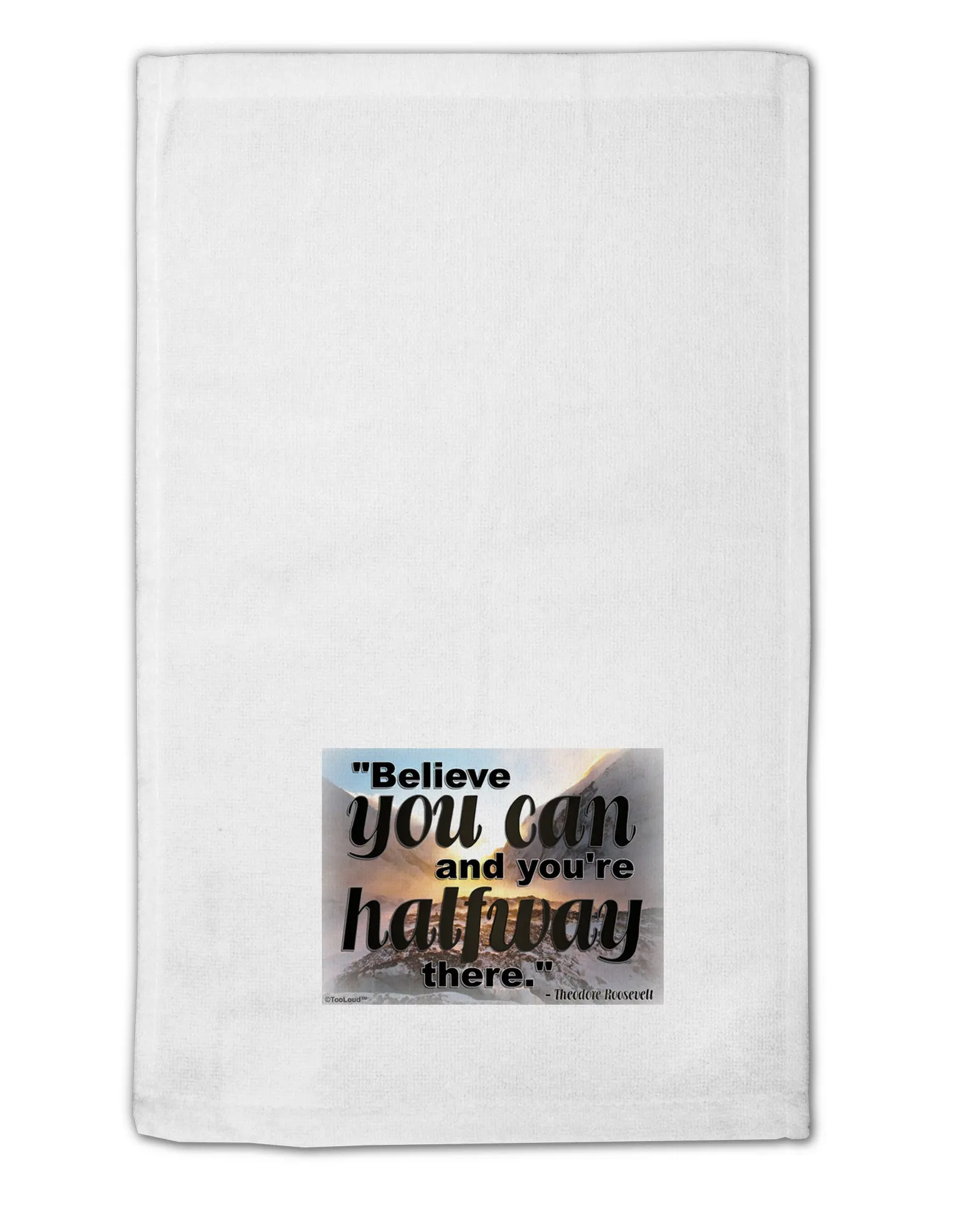 Believe You Can T Roosevelt 11&#x22;x18&#x22; Dish Fingertip Towel by TooLoud