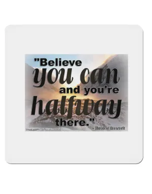 Believe You Can T Roosevelt 4x4&#x22; Square Sticker