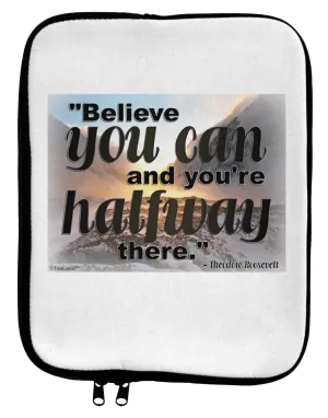 Believe You Can T Roosevelt 9 x 11.5 Tablet  Sleeve by TooLoud