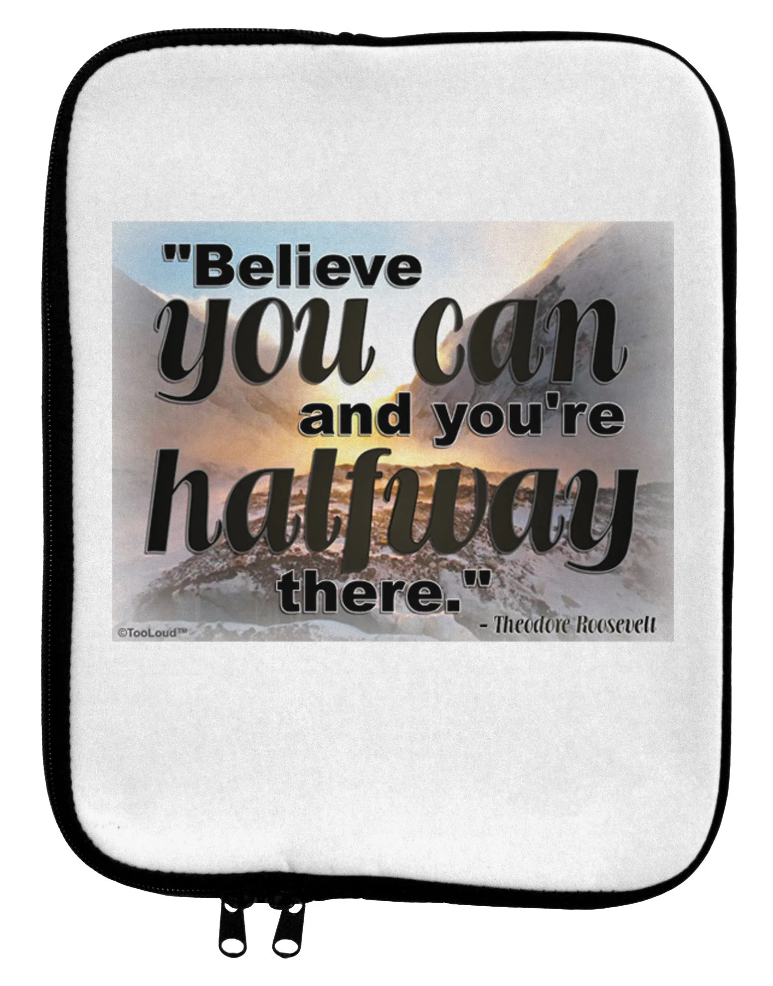 Believe You Can T Roosevelt 9 x 11.5 Tablet  Sleeve by TooLoud