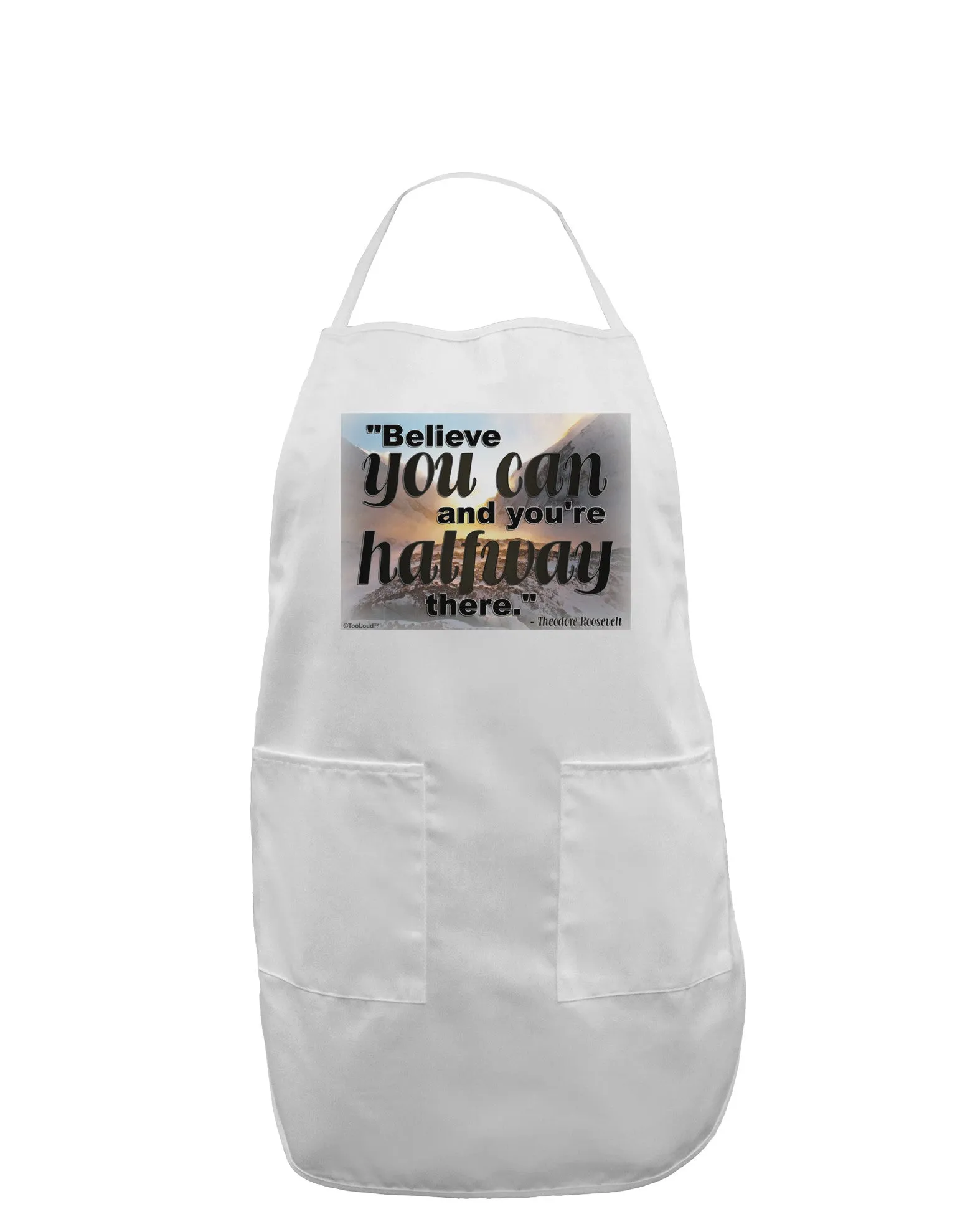 Believe You Can T Roosevelt Adult Apron by TooLoud