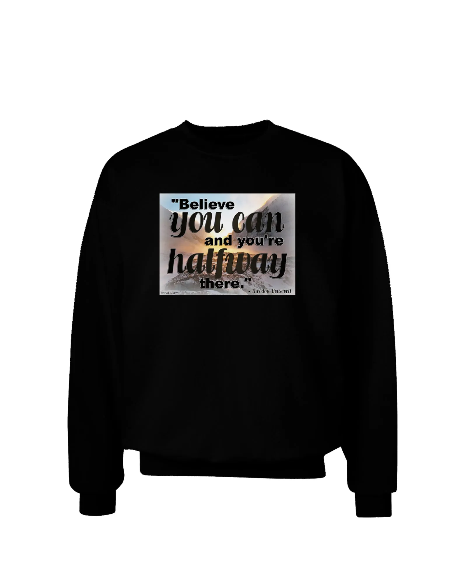Believe You Can T Roosevelt Adult Dark Sweatshirt by TooLoud